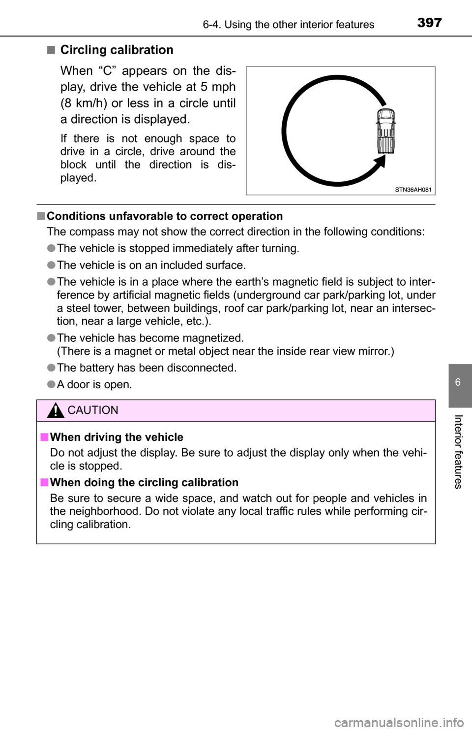 TOYOTA TUNDRA 2016 2.G Owners Manual 3976-4. Using the other interior features
6
Interior features
■Circling calibration
When “C” appears on the dis-
play, drive the vehicle at 5 mph
(8 km/h) or less in a circle until
a direction i TOYOTA TUNDRA 2016 2.G Owners Manual 3976-4. Using the other interior features
6
Interior features
■Circling calibration
When “C” appears on the dis-
play, drive the vehicle at 5 mph
(8 km/h) or less in a circle until
a direction i