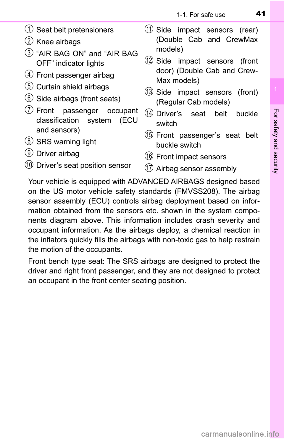TOYOTA TUNDRA 2016 2.G Service Manual 411-1. For safe use
1
For safety and security
Your vehicle is equipped with ADVANCED AIRBAGS designed based
on the US motor vehicle safety standards (FMVSS208). The airbag
sensor assembly (ECU ) con TOYOTA TUNDRA 2016 2.G Service Manual 411-1. For safe use
1
For safety and security
Your vehicle is equipped with ADVANCED AIRBAGS designed based
on the US motor vehicle safety standards (FMVSS208). The airbag
sensor assembly (ECU ) con