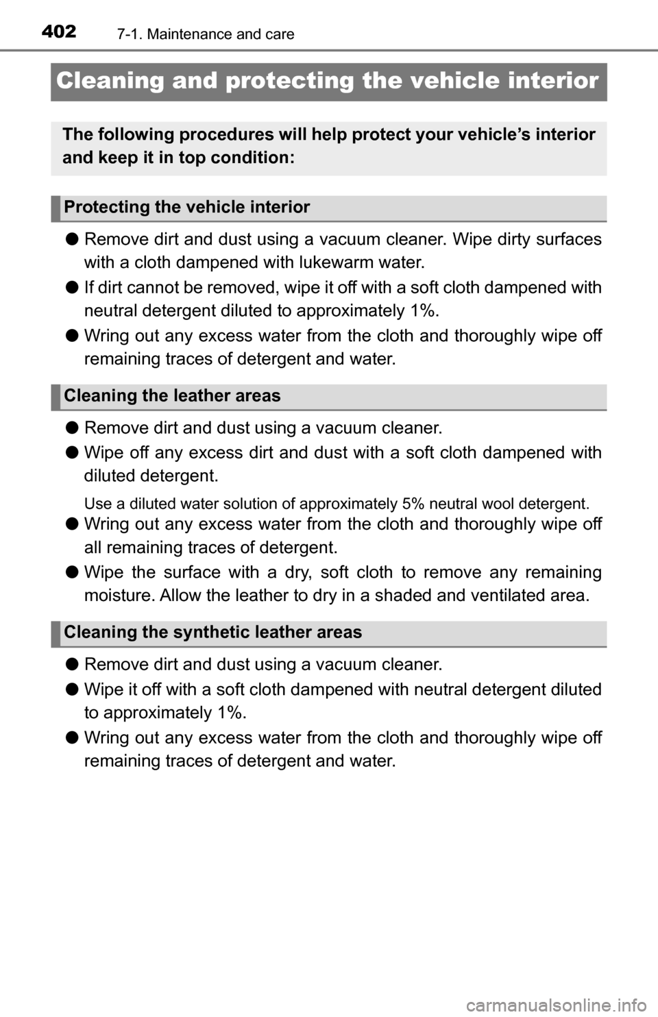 TOYOTA TUNDRA 2016 2.G Owners Manual 4027-1. Maintenance and care
Cleaning and protecting the vehicle interior
●Remove dirt and dust using a va cuum cleaner. Wipe dirty surfaces
with a cloth dampened with lukewarm water.
● If dirt ca TOYOTA TUNDRA 2016 2.G Owners Manual 4027-1. Maintenance and care
Cleaning and protecting the vehicle interior
●Remove dirt and dust using a va cuum cleaner. Wipe dirty surfaces
with a cloth dampened with lukewarm water.
● If dirt ca