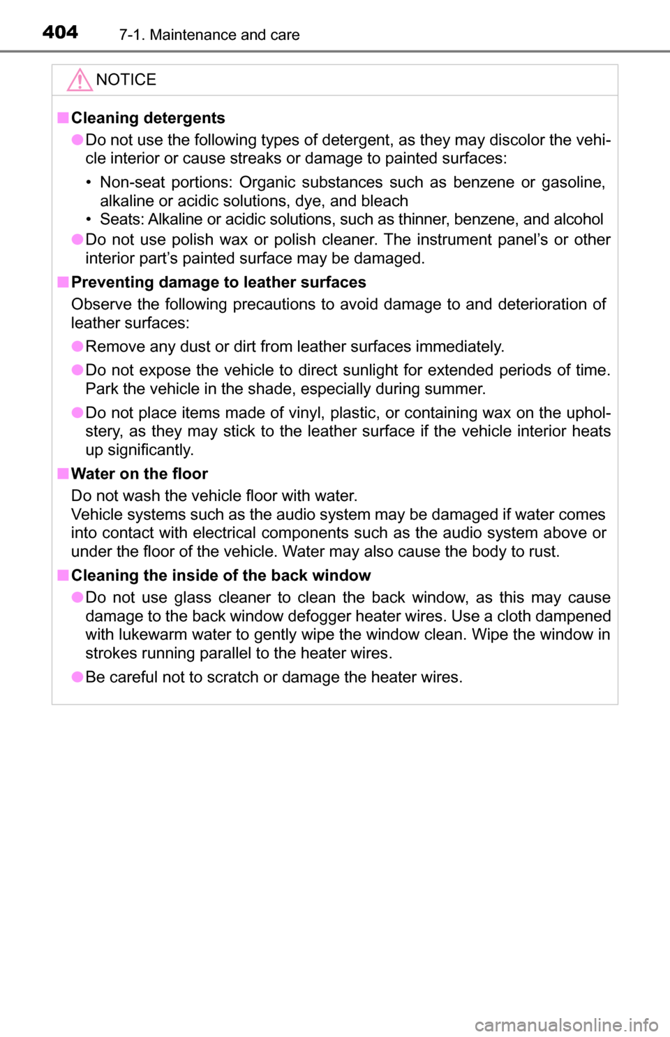 TOYOTA TUNDRA 2016 2.G Owners Manual 4047-1. Maintenance and care
NOTICE
■Cleaning detergents
● Do not use the following types of detergent, as they may discolor the vehi-
cle interior or cause streaks or damage to painted surfaces:
TOYOTA TUNDRA 2016 2.G Owners Manual 4047-1. Maintenance and care
NOTICE
■Cleaning detergents
● Do not use the following types of detergent, as they may discolor the vehi-
cle interior or cause streaks or damage to painted surfaces: