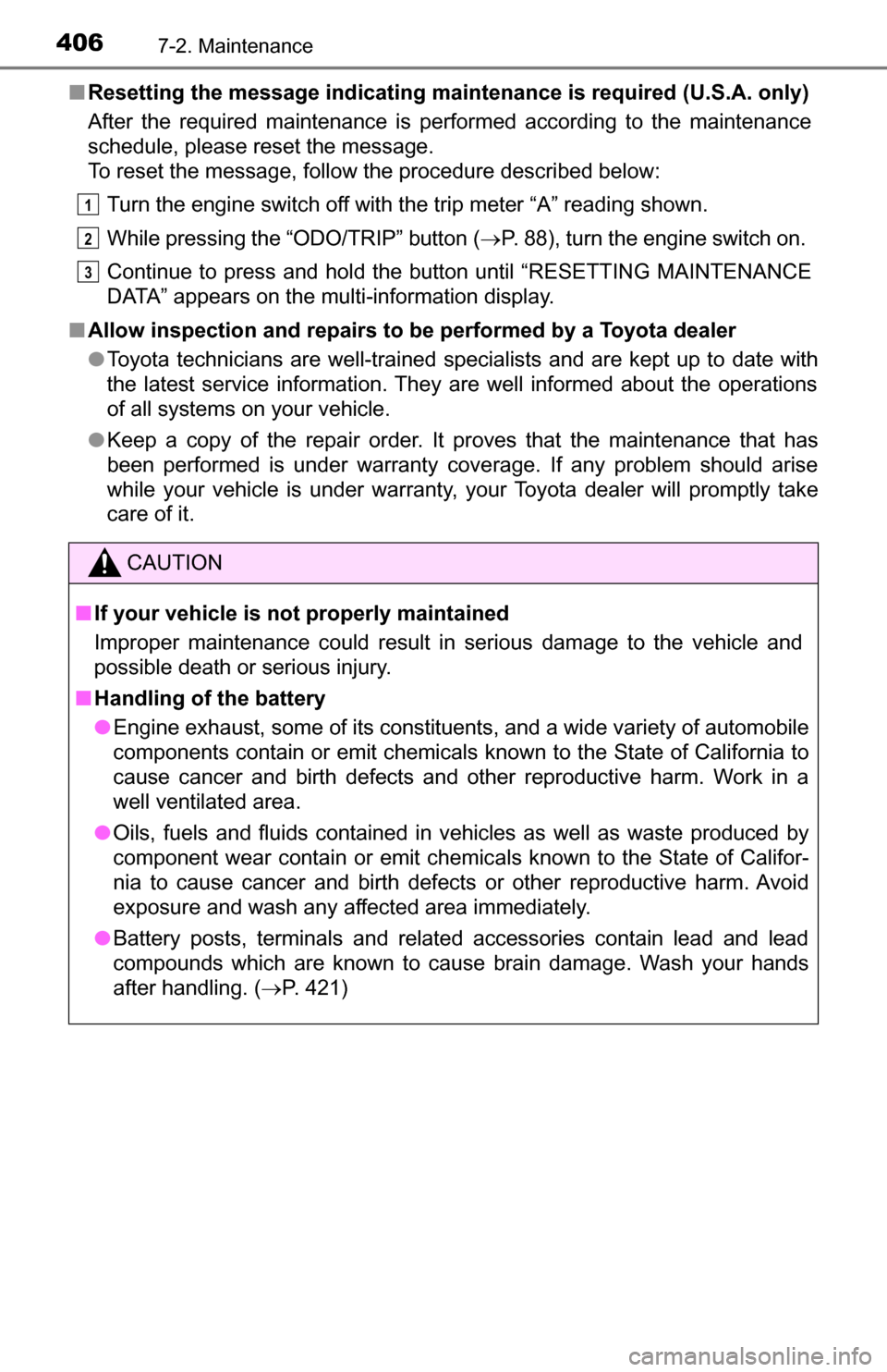TOYOTA TUNDRA 2016 2.G Owners Manual 4067-2. Maintenance
■Resetting the message indicating maintenance is required (U.S.A. only)
After the required maintenance is performed according to the maintenance
schedule, please reset the messag TOYOTA TUNDRA 2016 2.G Owners Manual 4067-2. Maintenance
■Resetting the message indicating maintenance is required (U.S.A. only)
After the required maintenance is performed according to the maintenance
schedule, please reset the messag