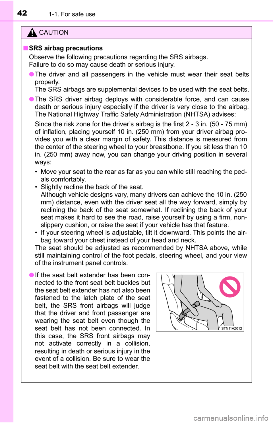 TOYOTA TUNDRA 2016 2.G Owners Manual 421-1. For safe use
CAUTION
■SRS airbag precautions
Observe the following precautions regarding the SRS airbags. 
Failure to do so may cause death or serious injury.
● The driver and all passenger