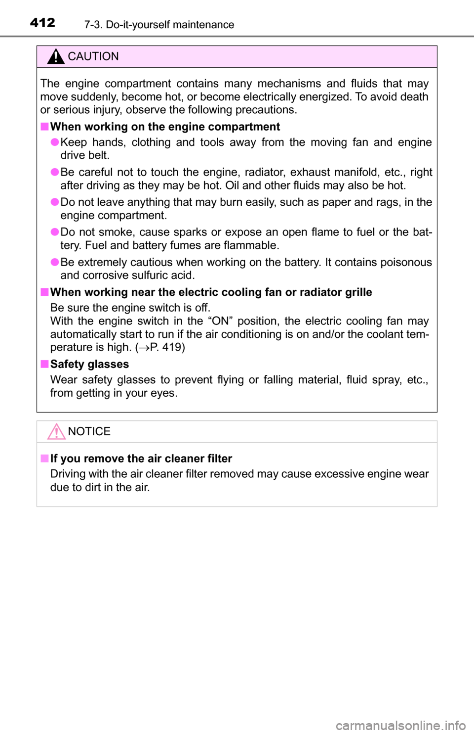 TOYOTA TUNDRA 2016 2.G Owners Manual 4127-3. Do-it-yourself maintenance
CAUTION
The engine compartment contains many mechanisms and fluids that may
move suddenly, become hot, or become electrically energized. To avoid death
or serious in TOYOTA TUNDRA 2016 2.G Owners Manual 4127-3. Do-it-yourself maintenance
CAUTION
The engine compartment contains many mechanisms and fluids that may
move suddenly, become hot, or become electrically energized. To avoid death
or serious in