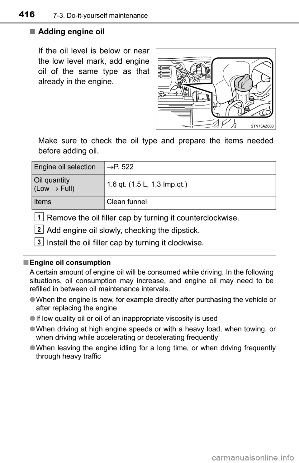 TOYOTA TUNDRA 2016 2.G Owners Manual 4167-3. Do-it-yourself maintenance
■Adding engine oil
Make sure to check the oil type and prepare the items needed
before adding oil.Remove the oil filler cap by turning it counterclockwise.
Add en TOYOTA TUNDRA 2016 2.G Owners Manual 4167-3. Do-it-yourself maintenance
■Adding engine oil
Make sure to check the oil type and prepare the items needed
before adding oil.Remove the oil filler cap by turning it counterclockwise.
Add en
