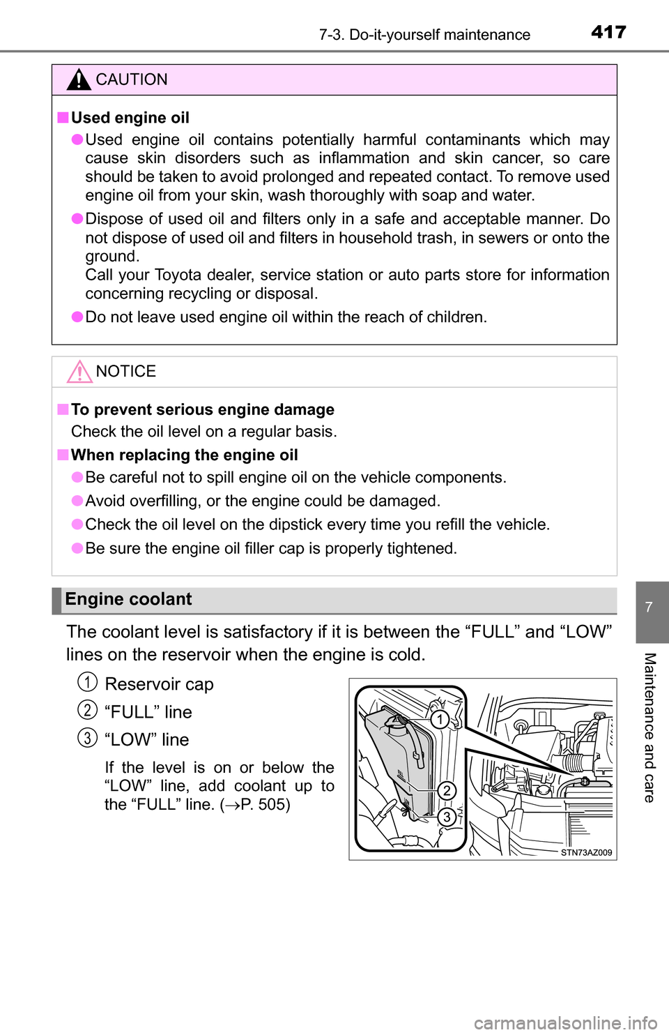 TOYOTA TUNDRA 2016 2.G Owners Manual 4177-3. Do-it-yourself maintenance
7
Maintenance and careThe coolant level is satisfactory if it is between the “FULL” and “LOW”
lines on the reservoir when the engine is cold.Reservoir cap
TOYOTA TUNDRA 2016 2.G Owners Manual 4177-3. Do-it-yourself maintenance
7
Maintenance and careThe coolant level is satisfactory if it is between the “FULL” and “LOW”
lines on the reservoir when the engine is cold.Reservoir cap