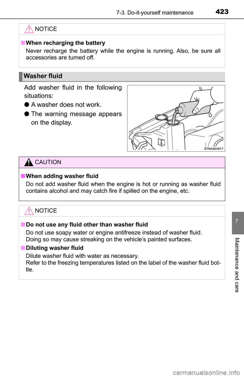 TOYOTA TUNDRA 2016 2.G Owners Manual 4237-3. Do-it-yourself maintenance
7
Maintenance and care
Add washer fluid in the following
situations:
●A washer does not work.
● The warning message appears
on the display.
NOTICE
■When rechar TOYOTA TUNDRA 2016 2.G Owners Manual 4237-3. Do-it-yourself maintenance
7
Maintenance and care
Add washer fluid in the following
situations:
●A washer does not work.
● The warning message appears
on the display.
NOTICE
■When rechar