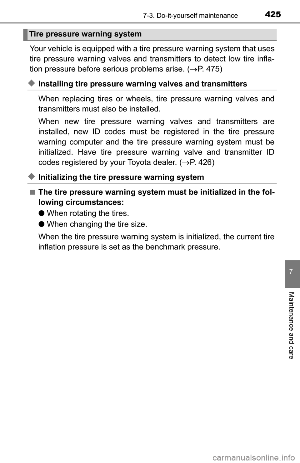 TOYOTA TUNDRA 2016 2.G Owners Manual 4257-3. Do-it-yourself maintenance
7
Maintenance and care
Your vehicle is equipped with a tire pressure warning system that uses
tire pressure warning valves and tr ansmitters to detect low tire infla TOYOTA TUNDRA 2016 2.G Owners Manual 4257-3. Do-it-yourself maintenance
7
Maintenance and care
Your vehicle is equipped with a tire pressure warning system that uses
tire pressure warning valves and tr ansmitters to detect low tire infla