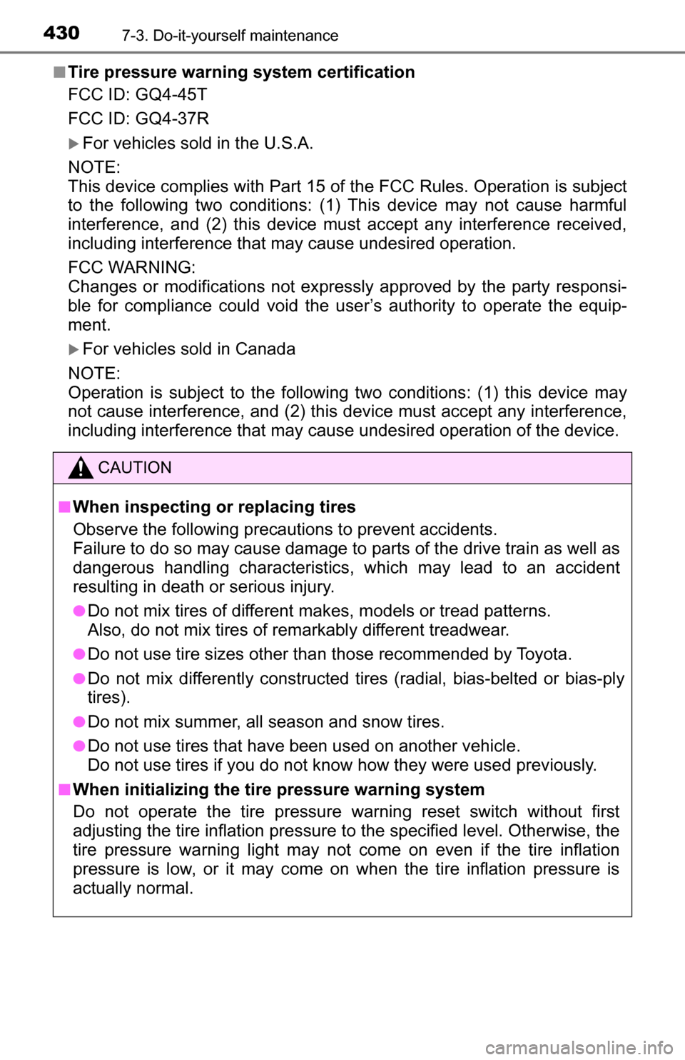 TOYOTA TUNDRA 2016 2.G Owners Manual 4307-3. Do-it-yourself maintenance
■Tire pressure warning system certification
FCC ID: GQ4-45T
FCC ID: GQ4-37R
For vehicles sold in the U.S.A.
NOTE:
This device complies with Part 15 of th e FCC TOYOTA TUNDRA 2016 2.G Owners Manual 4307-3. Do-it-yourself maintenance
■Tire pressure warning system certification
FCC ID: GQ4-45T
FCC ID: GQ4-37R
For vehicles sold in the U.S.A.
NOTE:
This device complies with Part 15 of th e FCC