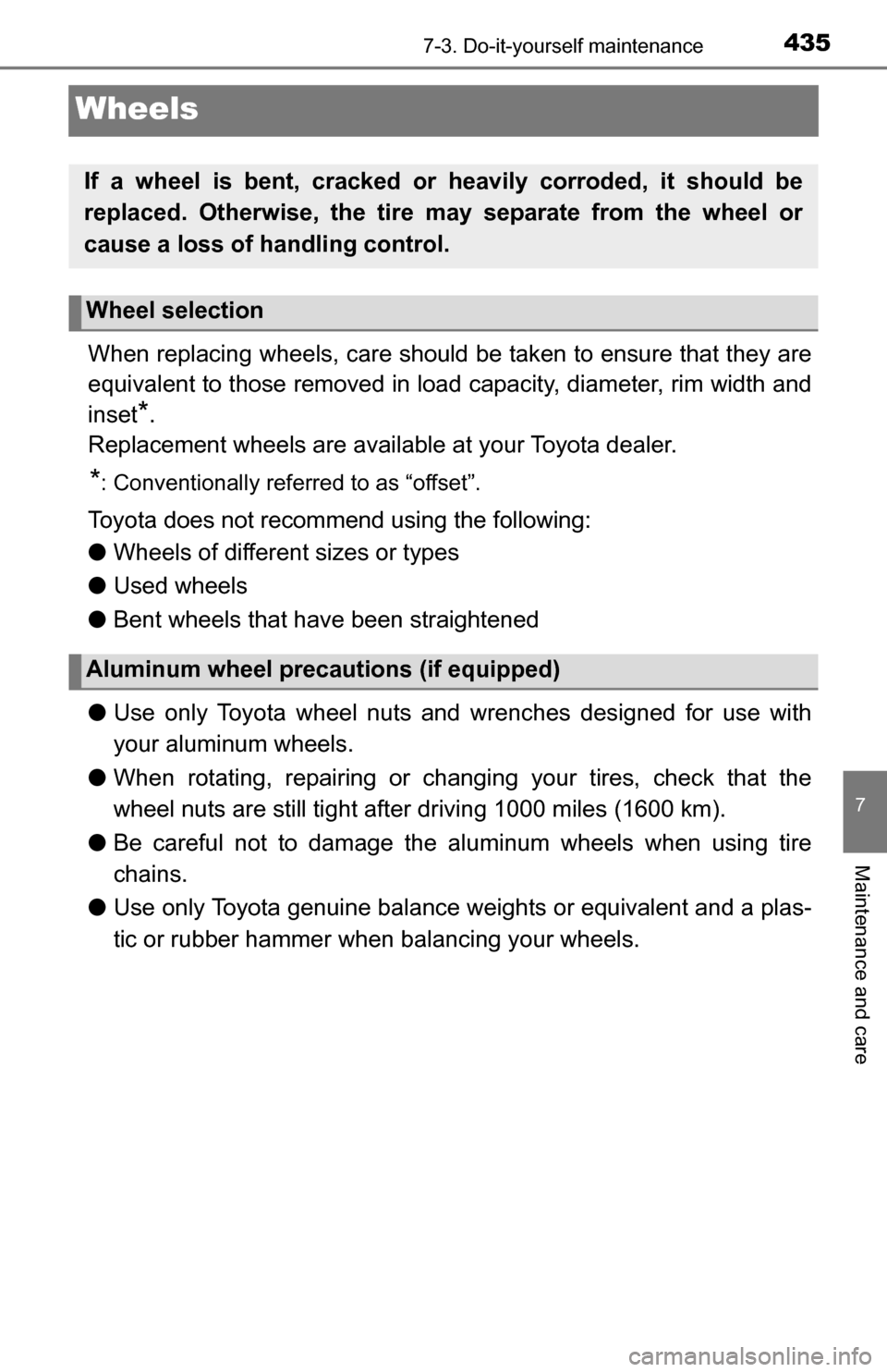 TOYOTA TUNDRA 2016 2.G Owners Manual 4357-3. Do-it-yourself maintenance
7
Maintenance and care
Wheels
When replacing wheels, care should be taken to ensure that they are
equivalent to those removed in load capacity, diameter, rim width a TOYOTA TUNDRA 2016 2.G Owners Manual 4357-3. Do-it-yourself maintenance
7
Maintenance and care
Wheels
When replacing wheels, care should be taken to ensure that they are
equivalent to those removed in load capacity, diameter, rim width a
