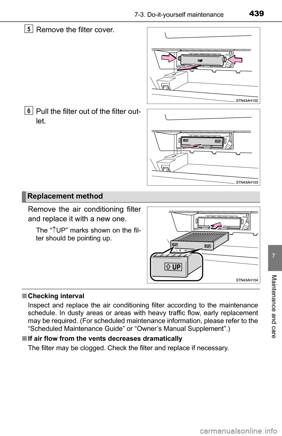 TOYOTA TUNDRA 2016 2.G Owners Manual 4397-3. Do-it-yourself maintenance
7
Maintenance and care
Remove the filter cover.
Pull the filter out of the filter out-
let.
Remove the air conditioning filter
and replace it with a new one.
The “ TOYOTA TUNDRA 2016 2.G Owners Manual 4397-3. Do-it-yourself maintenance
7
Maintenance and care
Remove the filter cover.
Pull the filter out of the filter out-
let.
Remove the air conditioning filter
and replace it with a new one.
The “