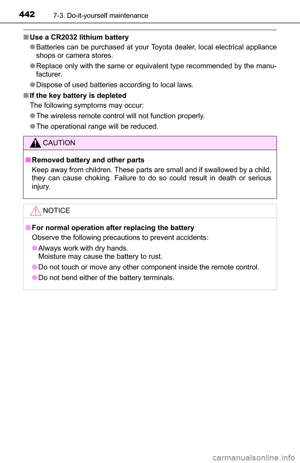 TOYOTA TUNDRA 2016 2.G Owners Manual 4427-3. Do-it-yourself maintenance
■Use a CR2032 lithium battery
●Batteries can be purchased at your Toyota dealer, local electrical appliance
shops or camera stores.
● Replace only with the sam