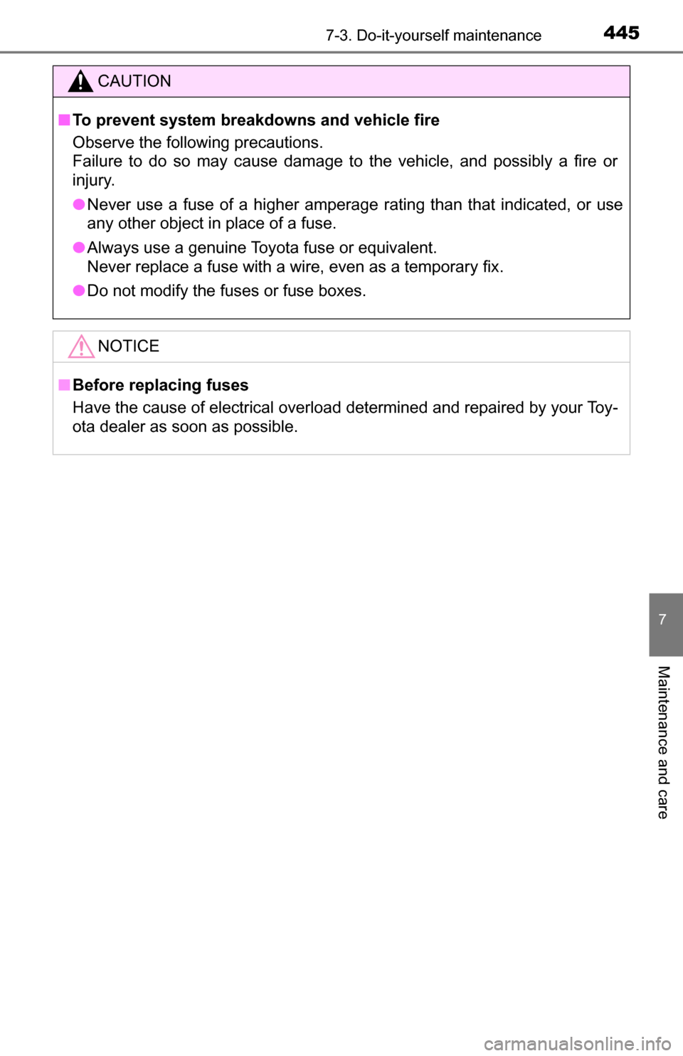 TOYOTA TUNDRA 2016 2.G Owners Manual 4457-3. Do-it-yourself maintenance
7
Maintenance and care
CAUTION
■To prevent system breakdowns and vehicle fire
Observe the following precautions.
Failure to do so may cause damage to the vehicle, 