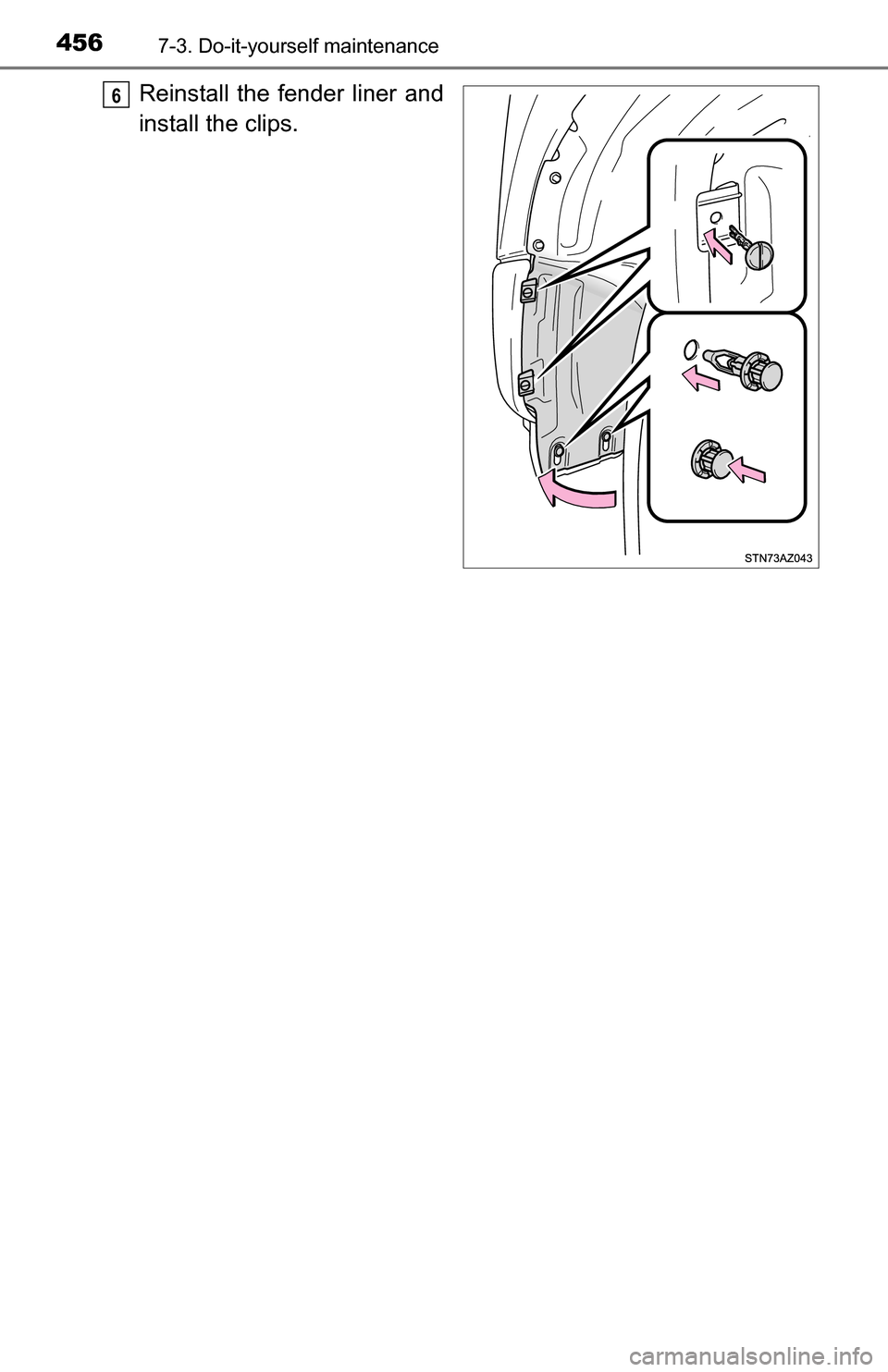 TOYOTA TUNDRA 2016 2.G Owners Manual 4567-3. Do-it-yourself maintenance
Reinstall the fender liner and
install the clips.6 