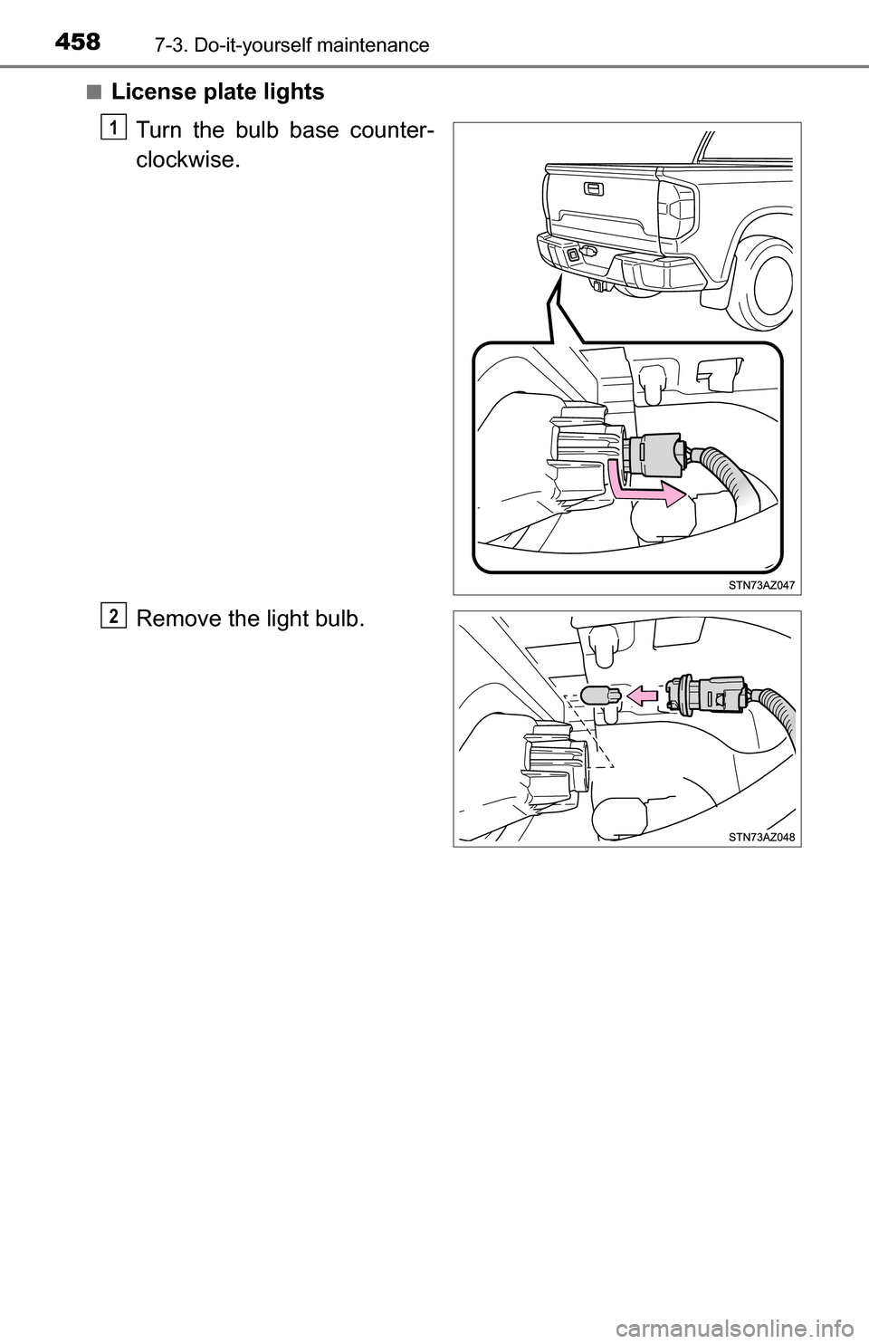 TOYOTA TUNDRA 2016 2.G Owners Manual 4587-3. Do-it-yourself maintenance
■License plate lightsTurn the bulb base counter-
clockwise.
Remove the light bulb.
1
2 