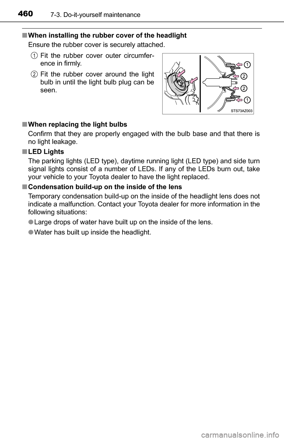 TOYOTA TUNDRA 2016 2.G Owners Manual 4607-3. Do-it-yourself maintenance
■When installing the rubber cover of the headlight
Ensure the rubber cover is securely attached.
■ When replacing the light bulbs
Confirm that they are properly 