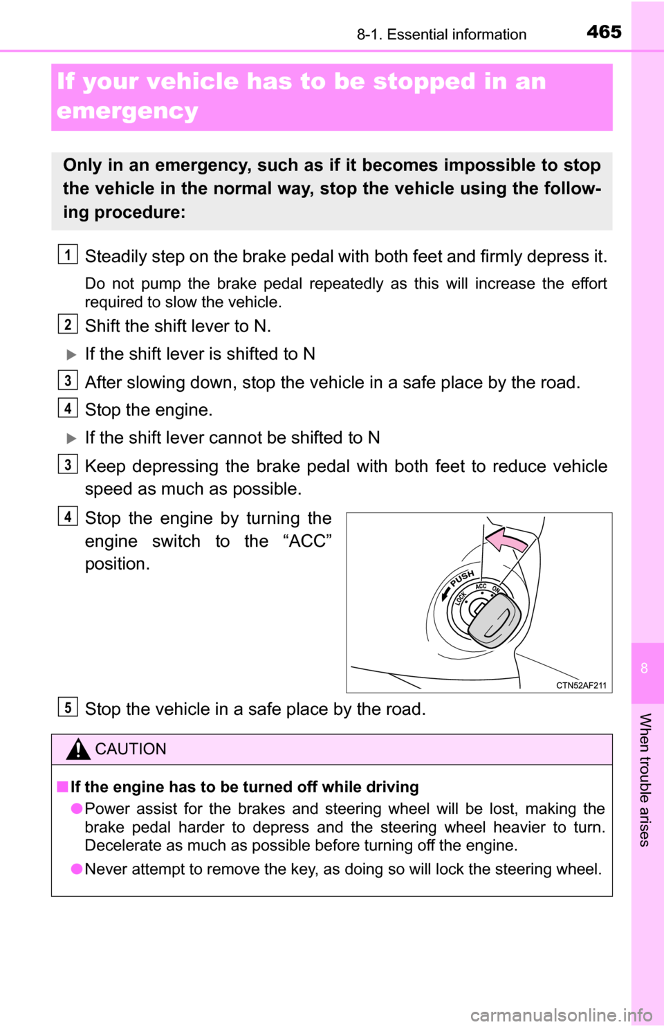 TOYOTA TUNDRA 2016 2.G Owners Manual 465
8
When trouble arises
8-1. Essential information
If your vehicle has to be stopped in an
emergency
Steadily step on the brake pedal with both feet and firmly depress it.
Do not pump the brake ped TOYOTA TUNDRA 2016 2.G Owners Manual 465
8
When trouble arises
8-1. Essential information
If your vehicle has to be stopped in an
emergency
Steadily step on the brake pedal with both feet and firmly depress it.
Do not pump the brake ped