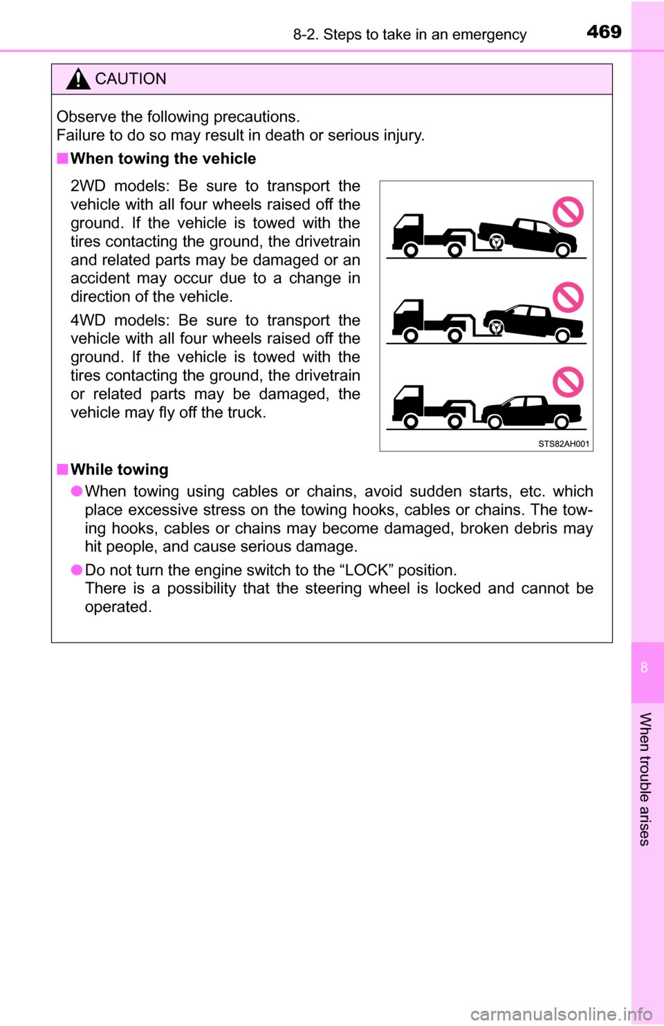 TOYOTA TUNDRA 2016 2.G User Guide 4698-2. Steps to take in an emergency
8
When trouble arises
CAUTION
Observe the following precautions. 
Failure to do so may result in death or serious injury.
■When towing the vehicle
2WD models: B