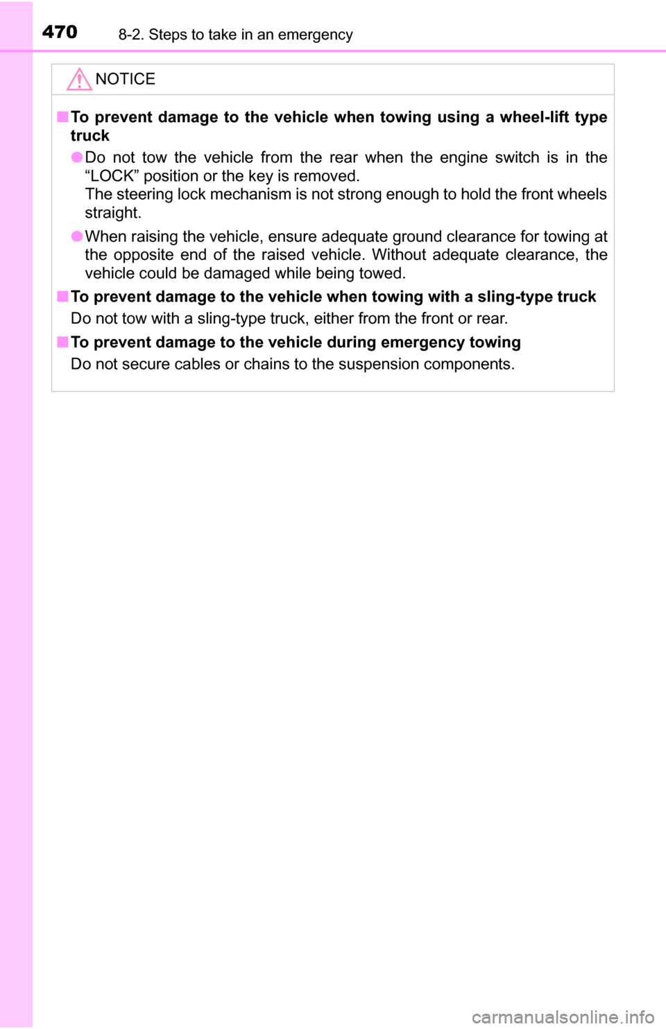 TOYOTA TUNDRA 2016 2.G Owners Manual 4708-2. Steps to take in an emergency
NOTICE
■To prevent damage to the vehicle wh en towing using a wheel-lift type
truck
● Do not tow the vehicle from the rear when the engine switch is in the
TOYOTA TUNDRA 2016 2.G Owners Manual 4708-2. Steps to take in an emergency
NOTICE
■To prevent damage to the vehicle wh en towing using a wheel-lift type
truck
● Do not tow the vehicle from the rear when the engine switch is in the