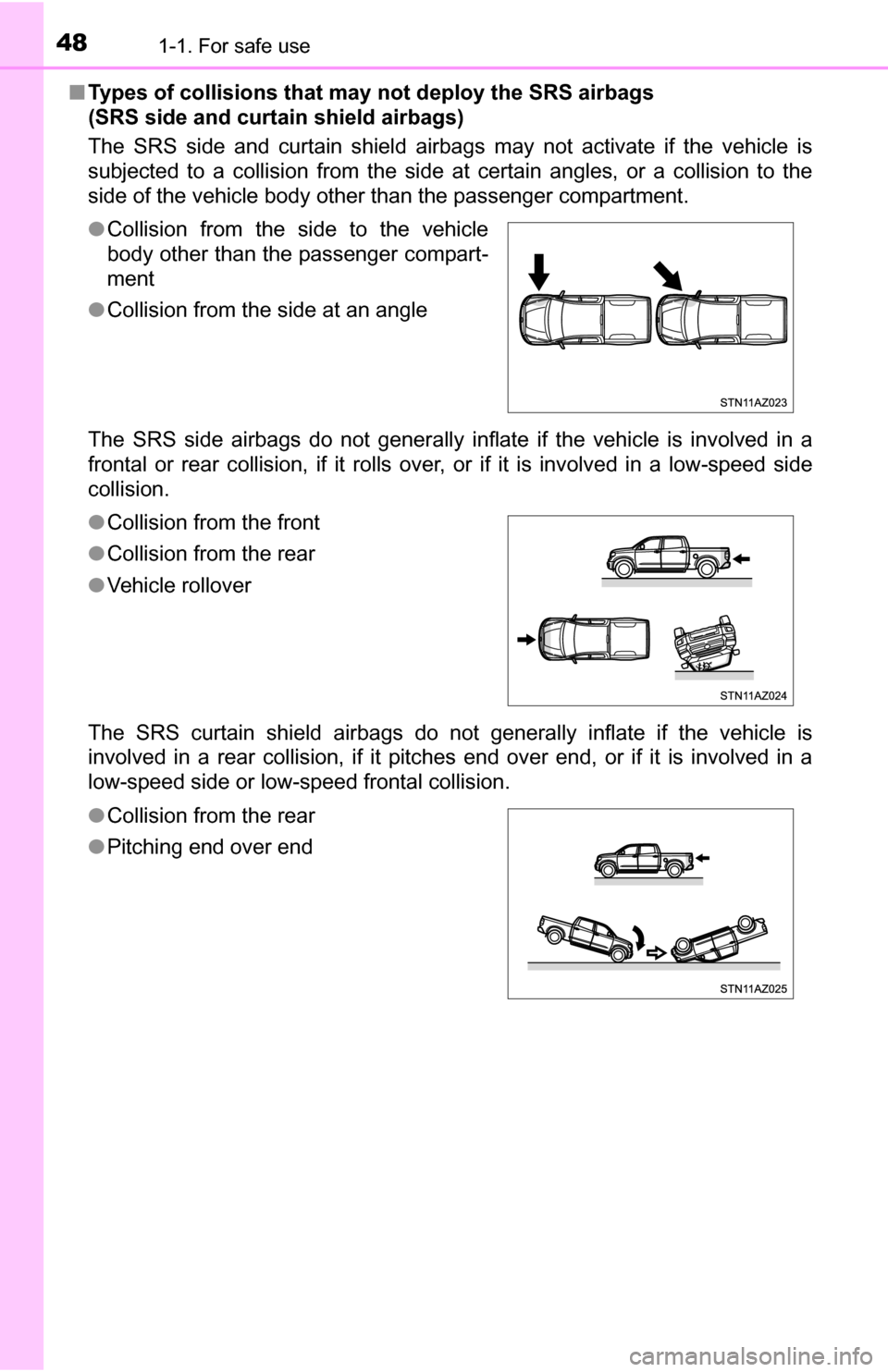 TOYOTA TUNDRA 2016 2.G Service Manual 481-1. For safe use
■Types of collisions that may not deploy the SRS airbags
(SRS side and curt ain shield airbags)
The SRS side and curtain shield airbags may not activate if the vehicle is
subjec TOYOTA TUNDRA 2016 2.G Service Manual 481-1. For safe use
■Types of collisions that may not deploy the SRS airbags
(SRS side and curt ain shield airbags)
The SRS side and curtain shield airbags may not activate if the vehicle is
subjec