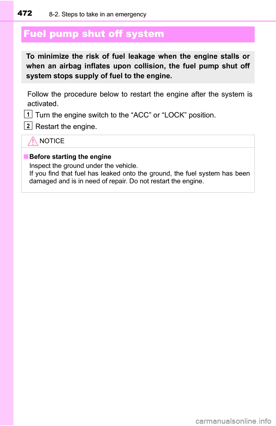 TOYOTA TUNDRA 2016 2.G Owners Manual 4728-2. Steps to take in an emergency
Fuel pump shut off system
Follow the procedure below to restart the engine after the system is
activated.Turn the engine switch to the “ACC” or “LOCK” pos TOYOTA TUNDRA 2016 2.G Owners Manual 4728-2. Steps to take in an emergency
Fuel pump shut off system
Follow the procedure below to restart the engine after the system is
activated.Turn the engine switch to the “ACC” or “LOCK” pos