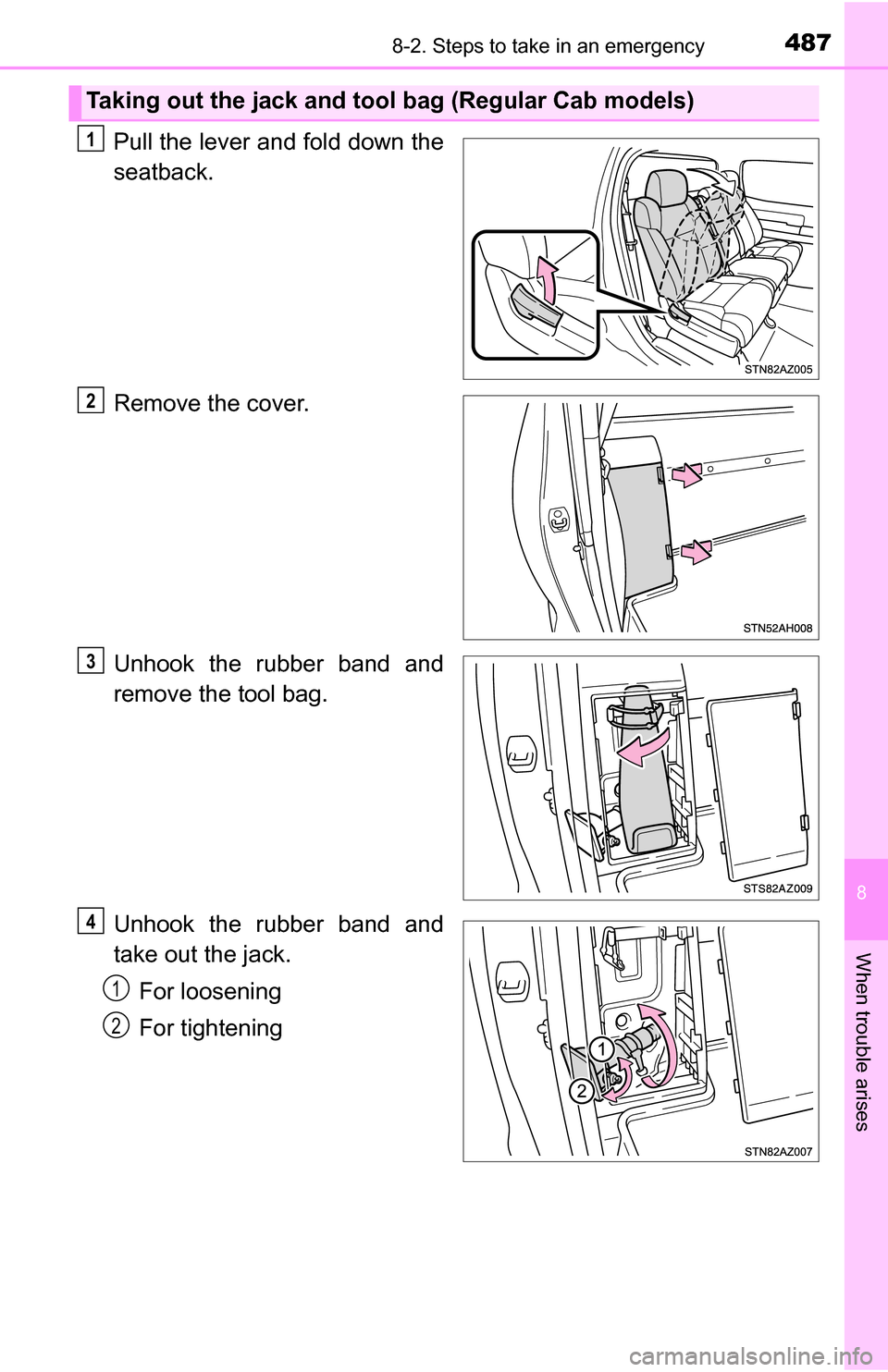 TOYOTA TUNDRA 2016 2.G Owners Manual 4878-2. Steps to take in an emergency
8
When trouble arises
Pull the lever and fold down the
seatback.
Remove the cover.
Unhook the rubber band and
remove the tool bag.
Unhook the rubber band and
take