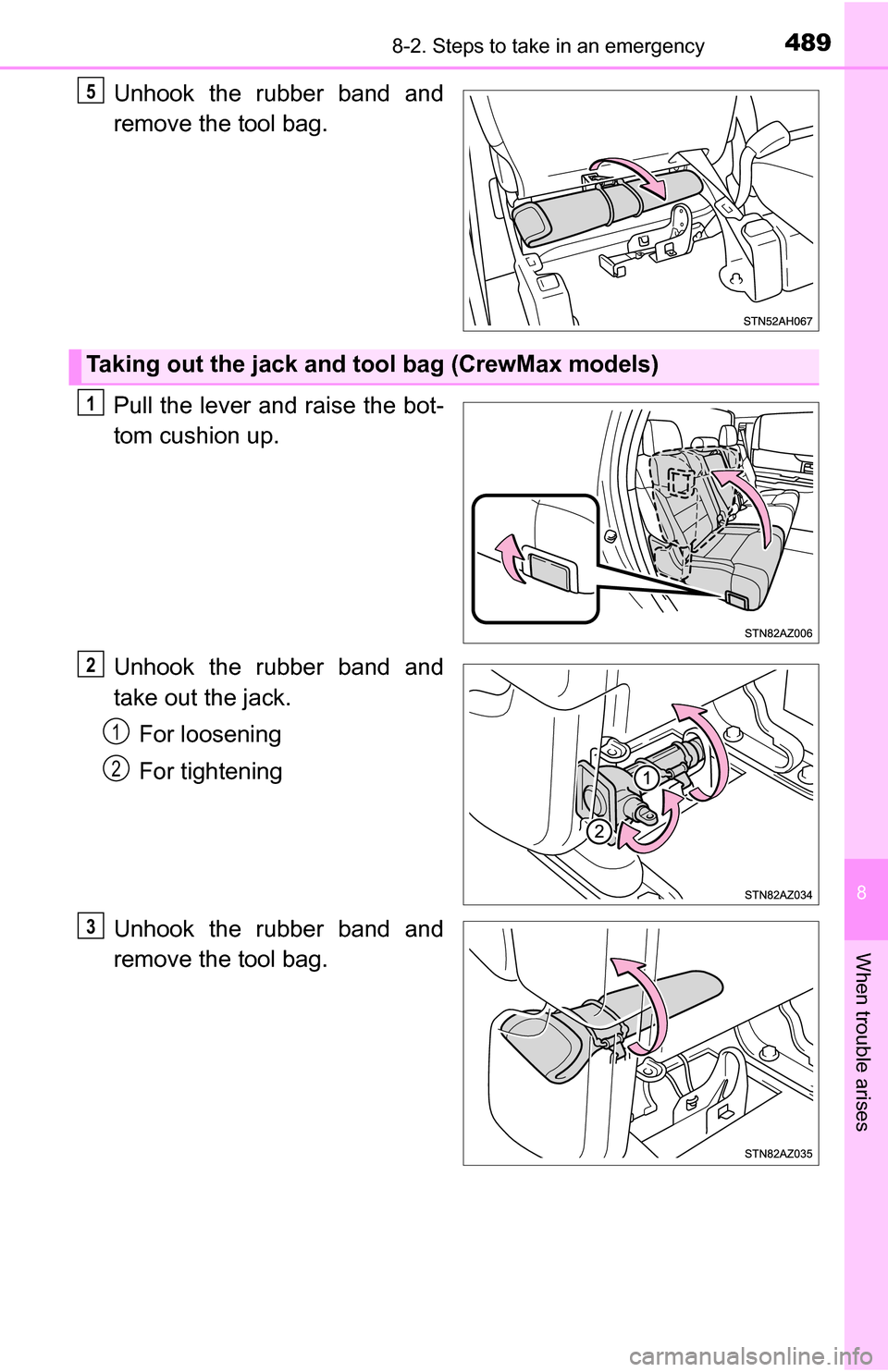 TOYOTA TUNDRA 2016 2.G Owners Manual 4898-2. Steps to take in an emergency
8
When trouble arises
Unhook the rubber band and
remove the tool bag.
Pull the lever and raise the bot-
tom cushion up.
Unhook the rubber band and
take out the ja