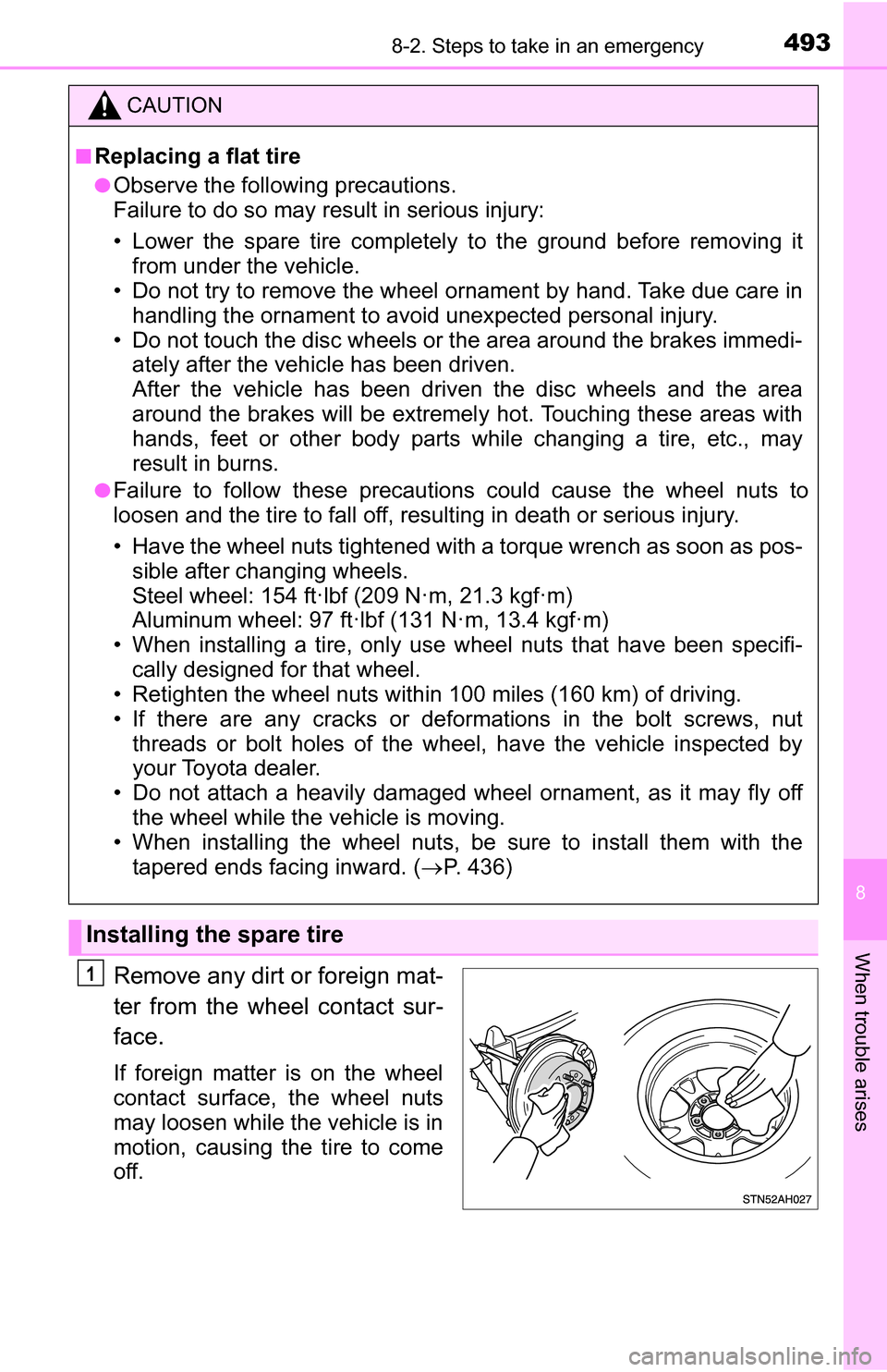 TOYOTA TUNDRA 2016 2.G Owners Manual 4938-2. Steps to take in an emergency
8
When trouble arises
Remove any dirt or foreign mat-
ter from the wheel contact sur-
face.
If foreign matter is on the wheel
contact surface, the wheel nuts
may 