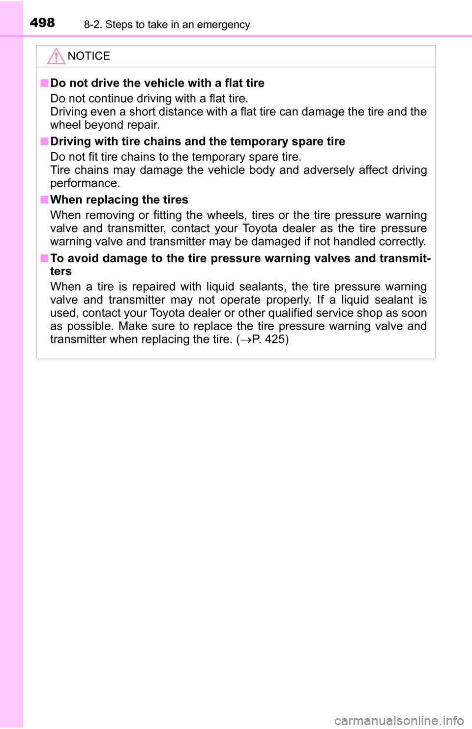 TOYOTA TUNDRA 2016 2.G User Guide 4988-2. Steps to take in an emergency
NOTICE
■Do not drive the vehicle with a flat tire
Do not continue driving with a flat tire.
Driving even a short distance with a flat tire can damage the tire a