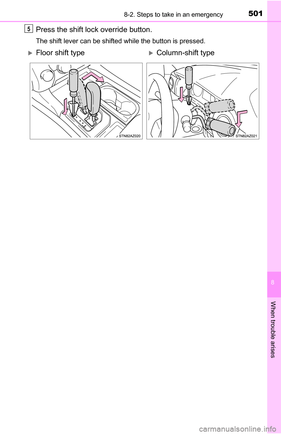 TOYOTA TUNDRA 2016 2.G Owners Manual 5018-2. Steps to take in an emergency
8
When trouble arises
Press the shift lock override button.
The shift lever can be shifted while the button is pressed.
5
Floor shift typeColumn-shift type TOYOTA TUNDRA 2016 2.G Owners Manual 5018-2. Steps to take in an emergency
8
When trouble arises
Press the shift lock override button.
The shift lever can be shifted while the button is pressed.
5
Floor shift typeColumn-shift type