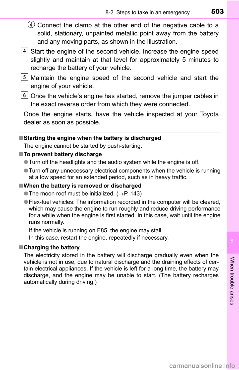 TOYOTA TUNDRA 2016 2.G Owners Manual 5038-2. Steps to take in an emergency
8
When trouble arises
Connect the clamp at the other end of the negative cable to a
solid, stationary, unpainted metallic point away from the battery
and any mov TOYOTA TUNDRA 2016 2.G Owners Manual 5038-2. Steps to take in an emergency
8
When trouble arises
Connect the clamp at the other end of the negative cable to a
solid, stationary, unpainted metallic point away from the battery
and any mov