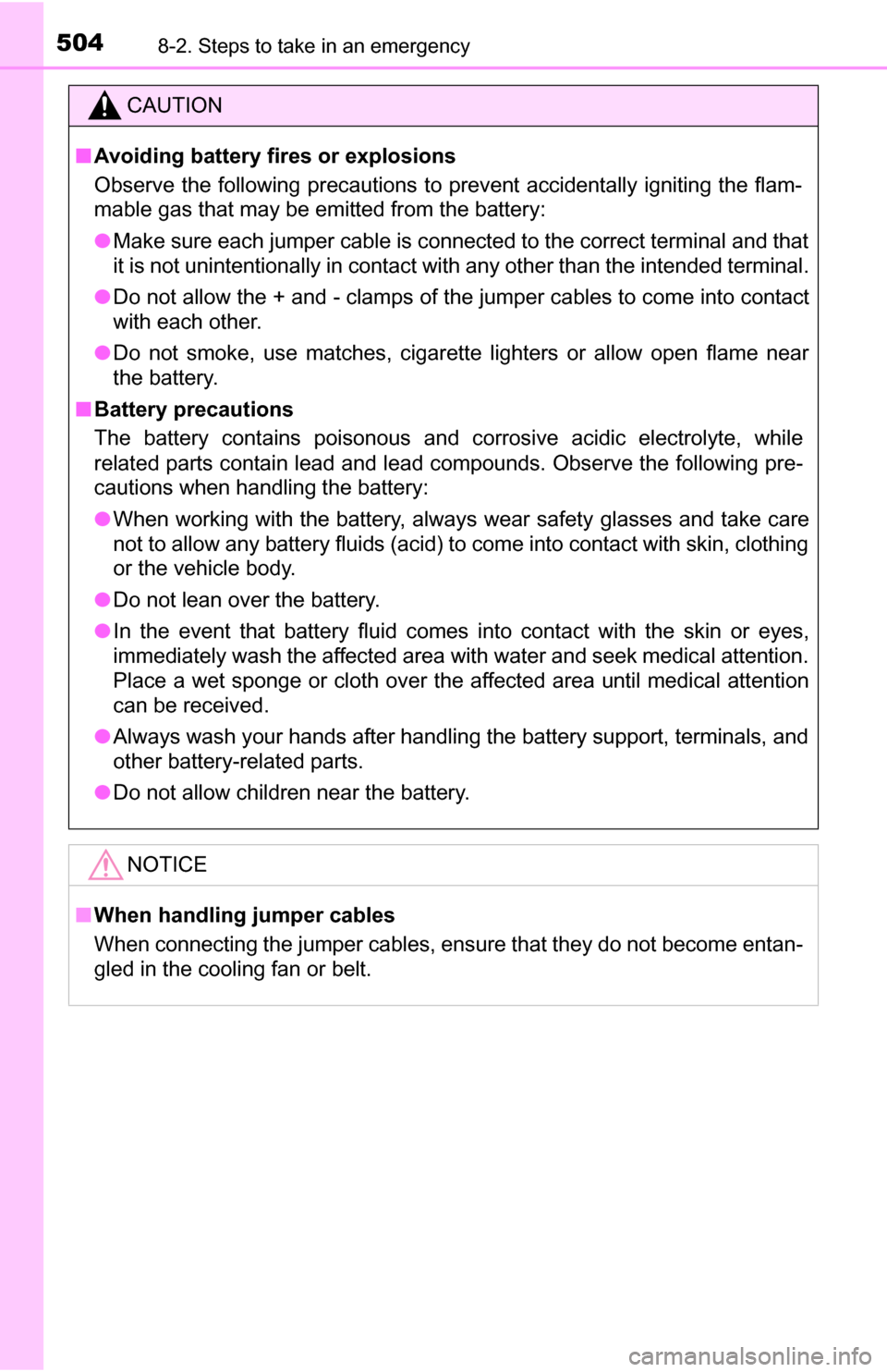 TOYOTA TUNDRA 2016 2.G Owners Manual 5048-2. Steps to take in an emergency
CAUTION
■Avoiding battery fires or explosions
Observe the following precautions to prevent accidentally igniting the flam-
mable gas that may be emitted from th TOYOTA TUNDRA 2016 2.G Owners Manual 5048-2. Steps to take in an emergency
CAUTION
■Avoiding battery fires or explosions
Observe the following precautions to prevent accidentally igniting the flam-
mable gas that may be emitted from th
