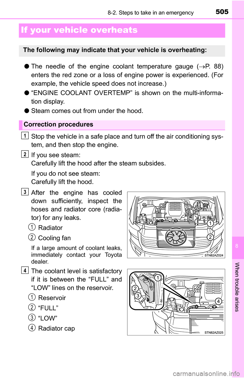 TOYOTA TUNDRA 2016 2.G Owners Manual 505
8
When trouble arises
8-2. Steps to take in an emergency
If your vehicle overheats
●The needle of the engine coolant temperature gauge ( P. 8 8 )
enters the red zone or a loss of engine powe TOYOTA TUNDRA 2016 2.G Owners Manual 505
8
When trouble arises
8-2. Steps to take in an emergency
If your vehicle overheats
●The needle of the engine coolant temperature gauge ( P. 8 8 )
enters the red zone or a loss of engine powe