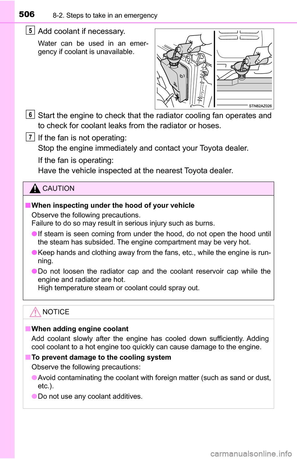 TOYOTA TUNDRA 2016 2.G Owners Manual 5068-2. Steps to take in an emergency
Add coolant if necessary.
Water can be used in an emer-
gency if coolant is unavailable.
Start the engine to check that the radiator cooling fan operates and
to c TOYOTA TUNDRA 2016 2.G Owners Manual 5068-2. Steps to take in an emergency
Add coolant if necessary.
Water can be used in an emer-
gency if coolant is unavailable.
Start the engine to check that the radiator cooling fan operates and
to c