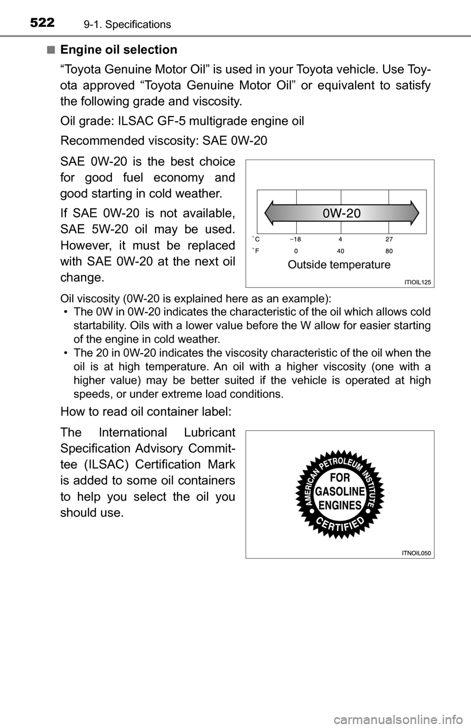 TOYOTA TUNDRA 2016 2.G Owners Manual 5229-1. Specifications
■Engine oil selection
“Toyota Genuine Motor Oil” is used in your Toyota vehicle. Use Toy-
ota approved “Toyota Genuine Motor Oil” or equivalent to satisfy
the followin TOYOTA TUNDRA 2016 2.G Owners Manual 5229-1. Specifications
■Engine oil selection
“Toyota Genuine Motor Oil” is used in your Toyota vehicle. Use Toy-
ota approved “Toyota Genuine Motor Oil” or equivalent to satisfy
the followin