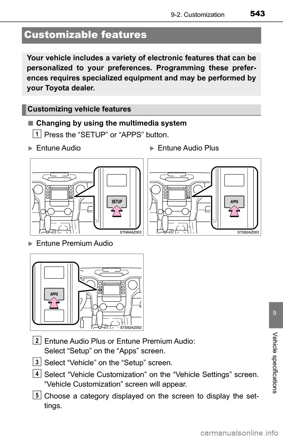 TOYOTA TUNDRA 2016 2.G Owners Manual 5439-2. Customization
9
Vehicle specifications
Customizable features
■Changing by using the multimedia systemPress the “SETUP” or “APPS” button.
Entune Audio Plus or Entune Premium Audio:
S TOYOTA TUNDRA 2016 2.G Owners Manual 5439-2. Customization
9
Vehicle specifications
Customizable features
■Changing by using the multimedia systemPress the “SETUP” or “APPS” button.
Entune Audio Plus or Entune Premium Audio:
S