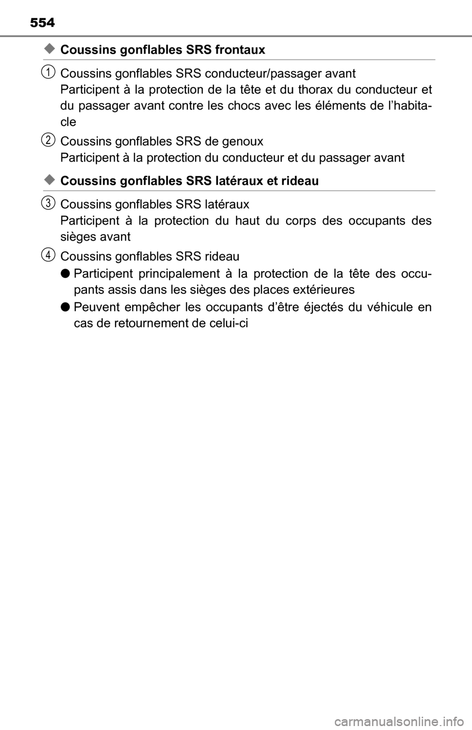 TOYOTA TUNDRA 2016 2.G Owners Manual 554
◆Coussins gonflables SRS frontaux
Coussins gonflables SRS conducteur/passager avant
Participent à la protection de la tête et du thorax du conducteur et
du passager avant contre les choc s a TOYOTA TUNDRA 2016 2.G Owners Manual 554
◆Coussins gonflables SRS frontaux
Coussins gonflables SRS conducteur/passager avant
Participent à la protection de la tête et du thorax du conducteur et
du passager avant contre les choc s a