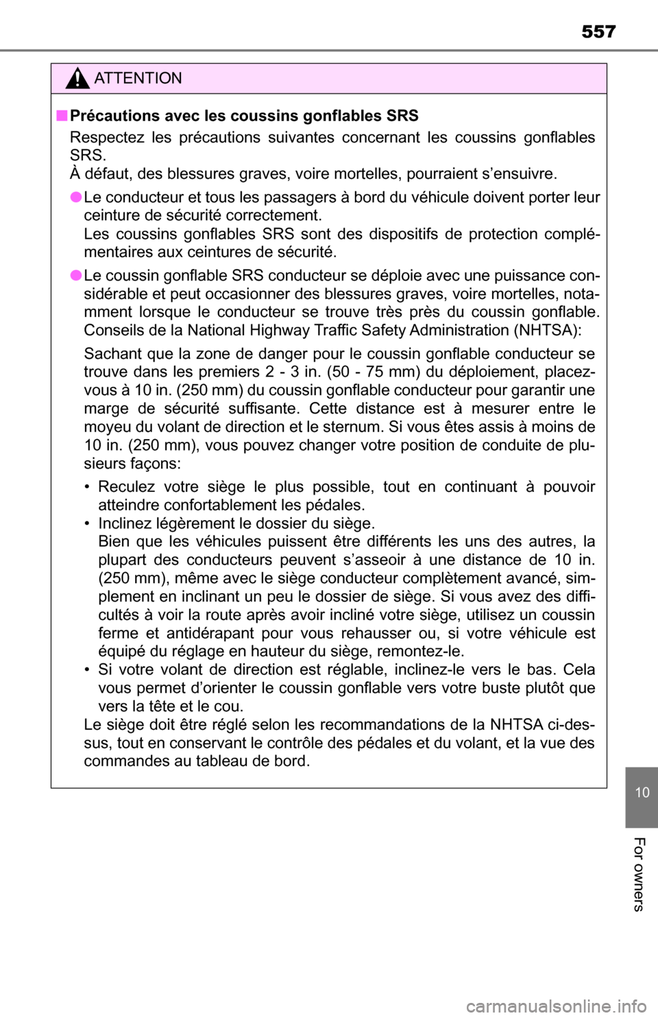 TOYOTA TUNDRA 2016 2.G Owners Manual 557
10
For owners
ATTENTION
■Précautions avec les coussins gonflables SRS
Respectez les précautions suivantes concernant les coussins gonflables
SRS.
À défaut, des blessures graves, voire morte TOYOTA TUNDRA 2016 2.G Owners Manual 557
10
For owners
ATTENTION
■Précautions avec les coussins gonflables SRS
Respectez les précautions suivantes concernant les coussins gonflables
SRS.
À défaut, des blessures graves, voire morte