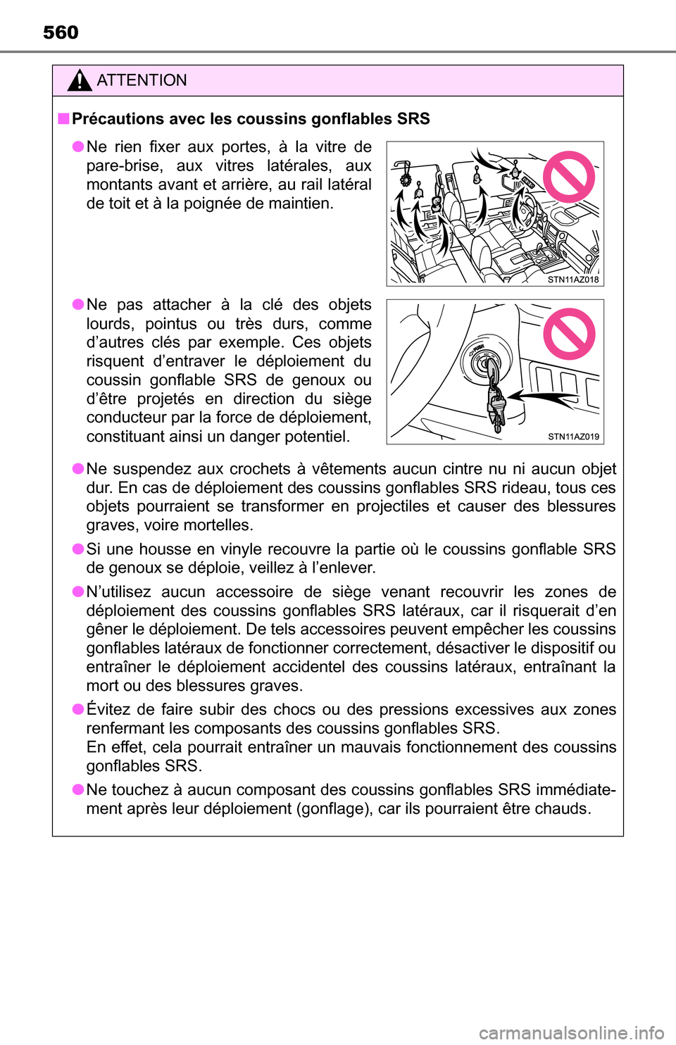 TOYOTA TUNDRA 2016 2.G Owners Manual 560
ATTENTION
■Précautions avec les coussins gonflables SRS
● Ne suspendez aux crochets à vêtements aucun cintre nu ni aucun objet
dur. En cas de déploiement des coussins gonflables SRS rideau TOYOTA TUNDRA 2016 2.G Owners Manual 560
ATTENTION
■Précautions avec les coussins gonflables SRS
● Ne suspendez aux crochets à vêtements aucun cintre nu ni aucun objet
dur. En cas de déploiement des coussins gonflables SRS rideau