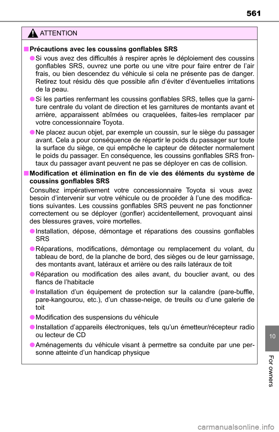 TOYOTA TUNDRA 2016 2.G Owners Manual 561
10
For owners
ATTENTION
■Précautions avec les coussins gonflables SRS
● Si vous avez des difficultés à respirer après le déploiement des coussins
gonflables SRS, ouvrez une porte ou une v TOYOTA TUNDRA 2016 2.G Owners Manual 561
10
For owners
ATTENTION
■Précautions avec les coussins gonflables SRS
● Si vous avez des difficultés à respirer après le déploiement des coussins
gonflables SRS, ouvrez une porte ou une v