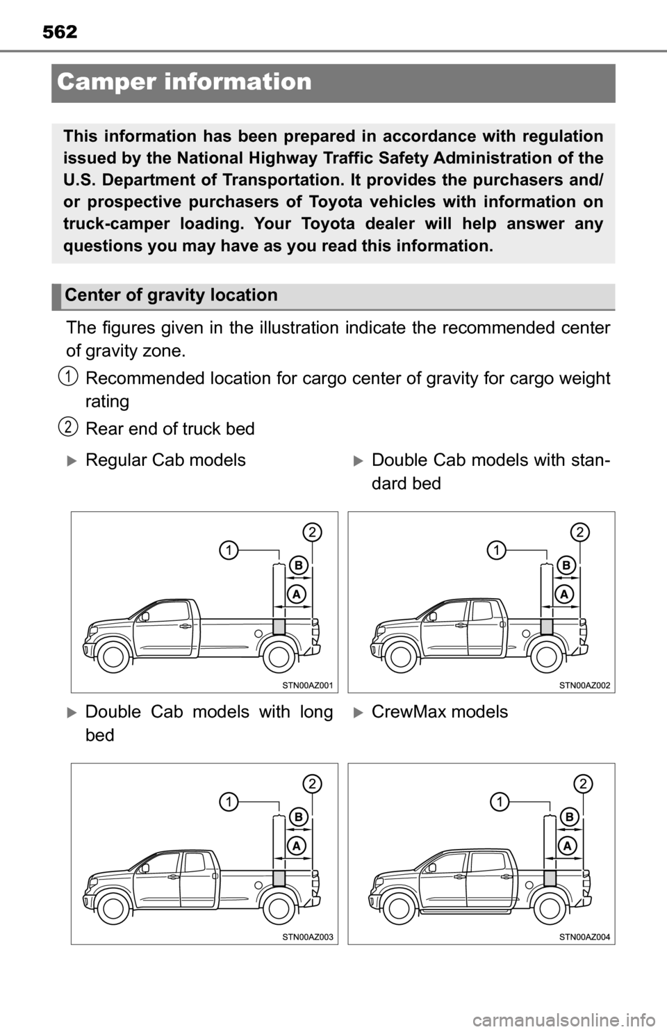 TOYOTA TUNDRA 2016 2.G Owners Manual 562
Camper information
C
The figures given in the illustration indicate the recommended center
of gravity zone.
Recommended location for cargo center of gravity for cargo weight
rating
Rear end of tru TOYOTA TUNDRA 2016 2.G Owners Manual 562
Camper information
C
The figures given in the illustration indicate the recommended center
of gravity zone.
Recommended location for cargo center of gravity for cargo weight
rating
Rear end of tru