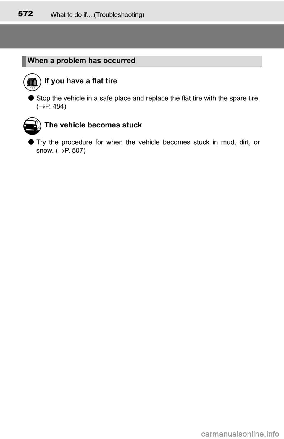 TOYOTA TUNDRA 2016 2.G Owners Manual 572What to do if... (Troubleshooting)
●Stop the vehicle in a safe place and replace the flat tire with the spare tire.
(P. 484)
●Try the procedure for when the vehicle becomes stuck in mud, dir TOYOTA TUNDRA 2016 2.G Owners Manual 572What to do if... (Troubleshooting)
●Stop the vehicle in a safe place and replace the flat tire with the spare tire.
(P. 484)
●Try the procedure for when the vehicle becomes stuck in mud, dir