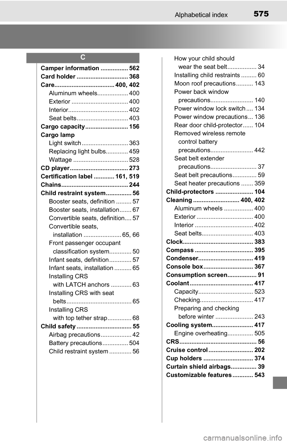 TOYOTA TUNDRA 2016 2.G User Guide 575Alphabetical index
Camper information ................ 562
Card holder .............................. 368
Care................................... 400, 402Aluminum wheels.................. 400
Exter