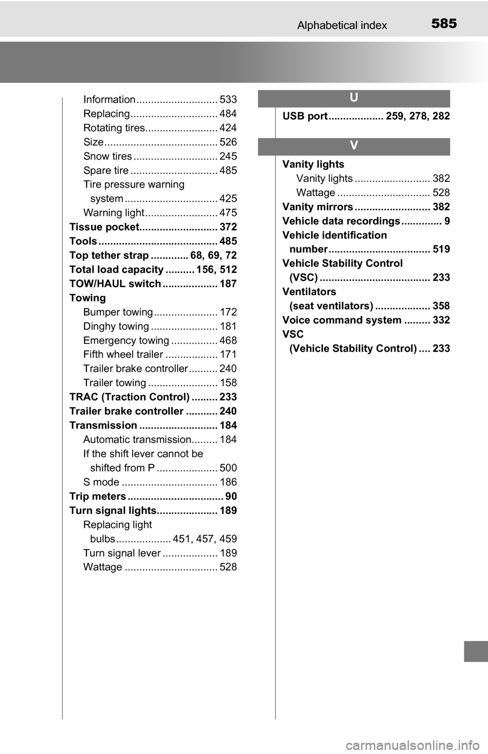 TOYOTA TUNDRA 2016 2.G Owners Manual 585Alphabetical index
Information ............................ 533
Replacing .............................. 484
Rotating tires......................... 424
Size .......................................