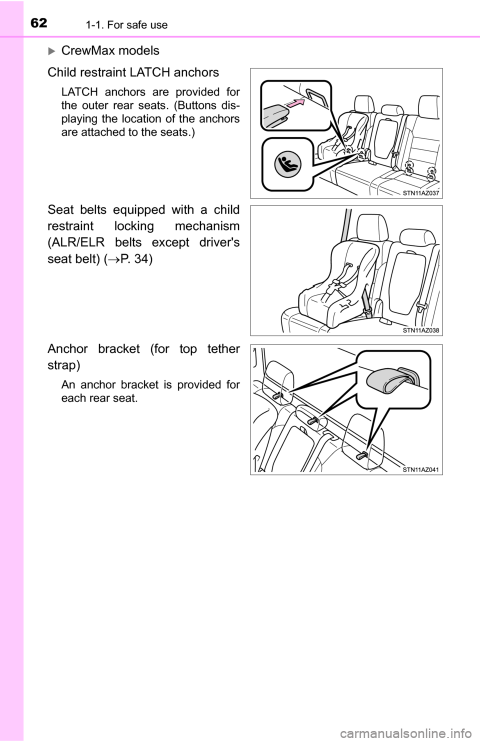 TOYOTA TUNDRA 2016 2.G Repair Manual 621-1. For safe use
CrewMax models
Child restraint LATCH anchors
LATCH anchors are provided for
the outer rear seats. (Buttons dis-
playing the location of the anchors
are attached to the seats.)
S
