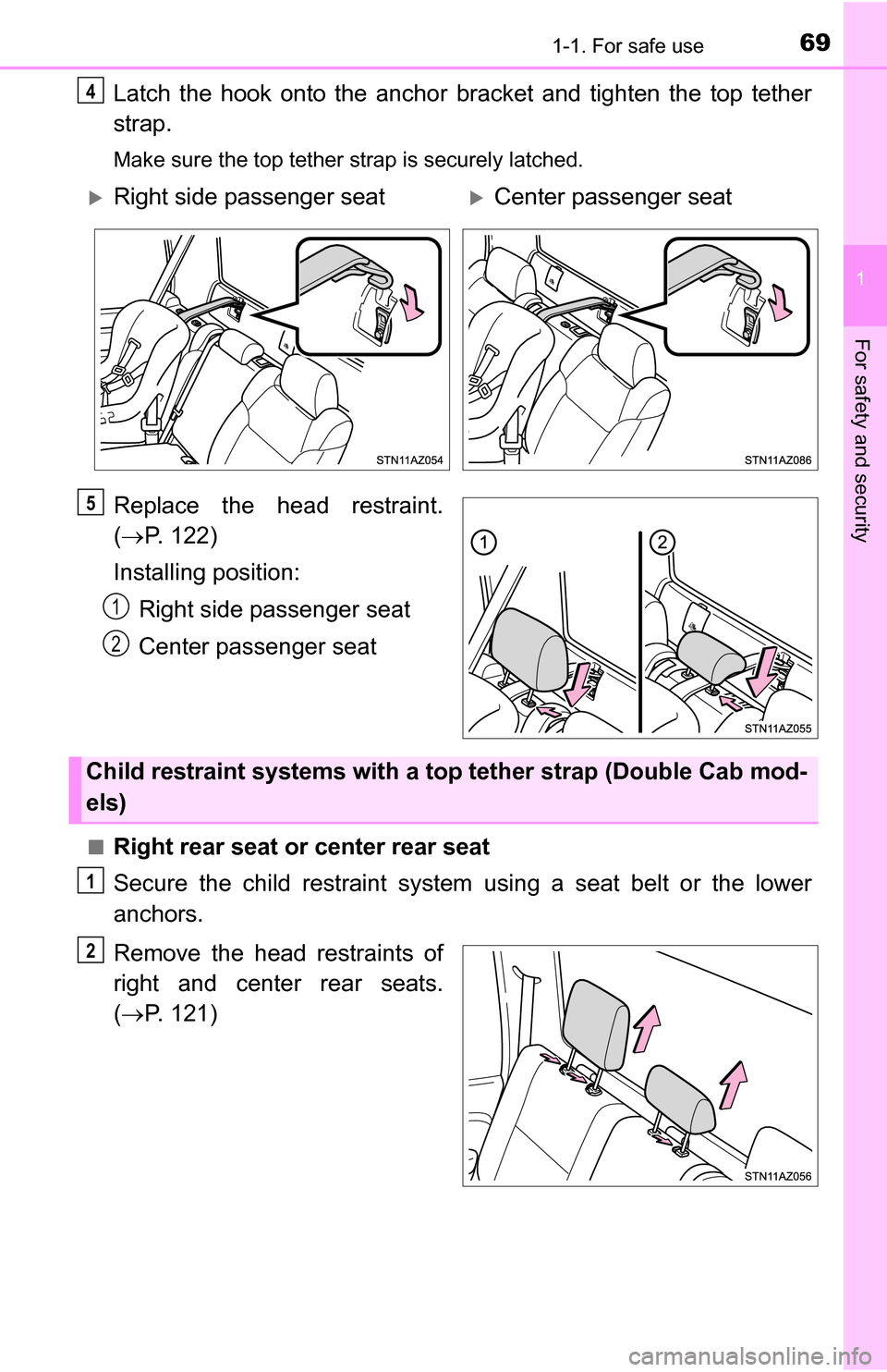 TOYOTA TUNDRA 2016 2.G Repair Manual 691-1. For safe use
1
For safety and security
Latch the hook onto the anchor bracket and tighten the top tether
strap.
Make sure the top tether strap is securely latched.
Replace the head restraint.
(