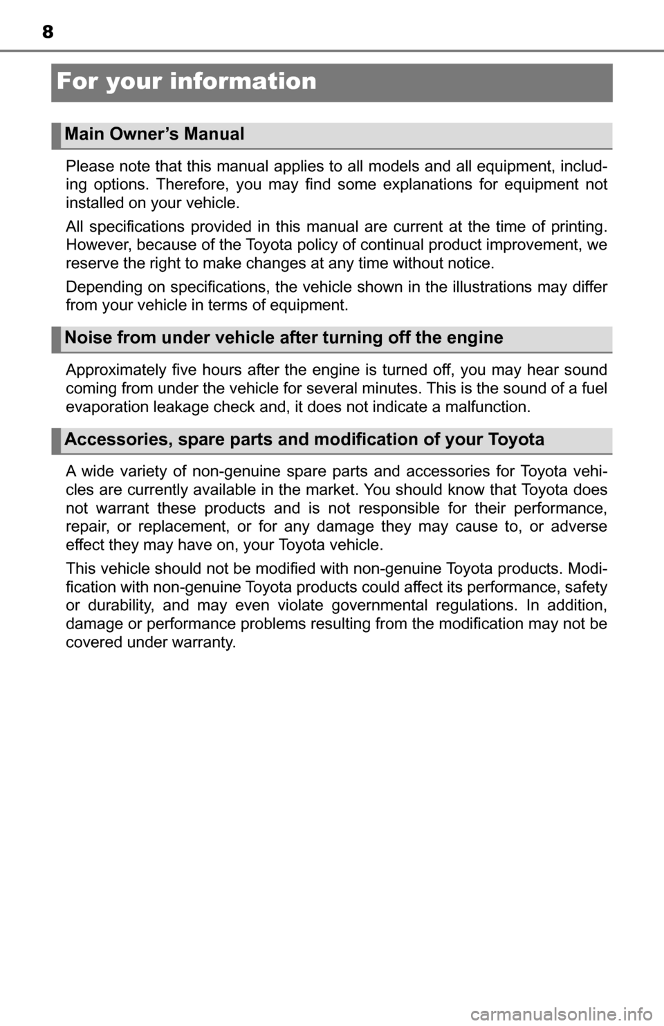 TOYOTA TUNDRA 2016 2.G Owners Manual 8
For your information
Please note that this manual applies to all models and all equipment, includ-
ing options. Therefore, you may find some explanations for equipment not
installed on your vehicle.