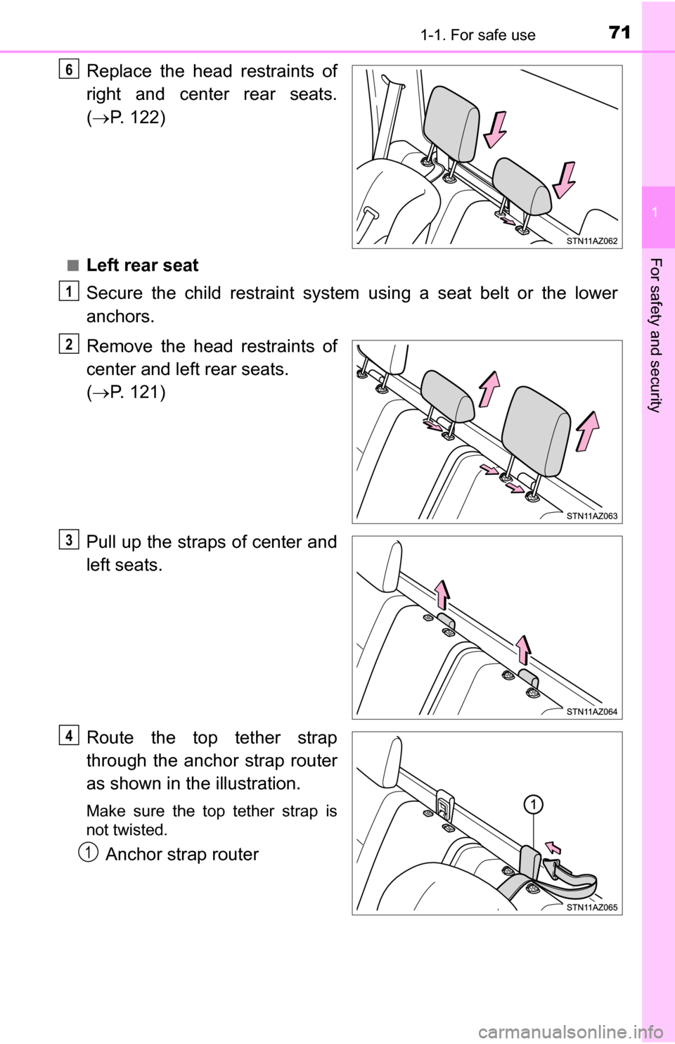 TOYOTA TUNDRA 2016 2.G Manual PDF 711-1. For safe use
1
For safety and security
Replace the head restraints of
right and center rear seats.
( P. 122)
■Left rear seat
Secure the child restraint system using a seat belt or the low TOYOTA TUNDRA 2016 2.G Manual PDF 711-1. For safe use
1
For safety and security
Replace the head restraints of
right and center rear seats.
( P. 122)
■Left rear seat
Secure the child restraint system using a seat belt or the low