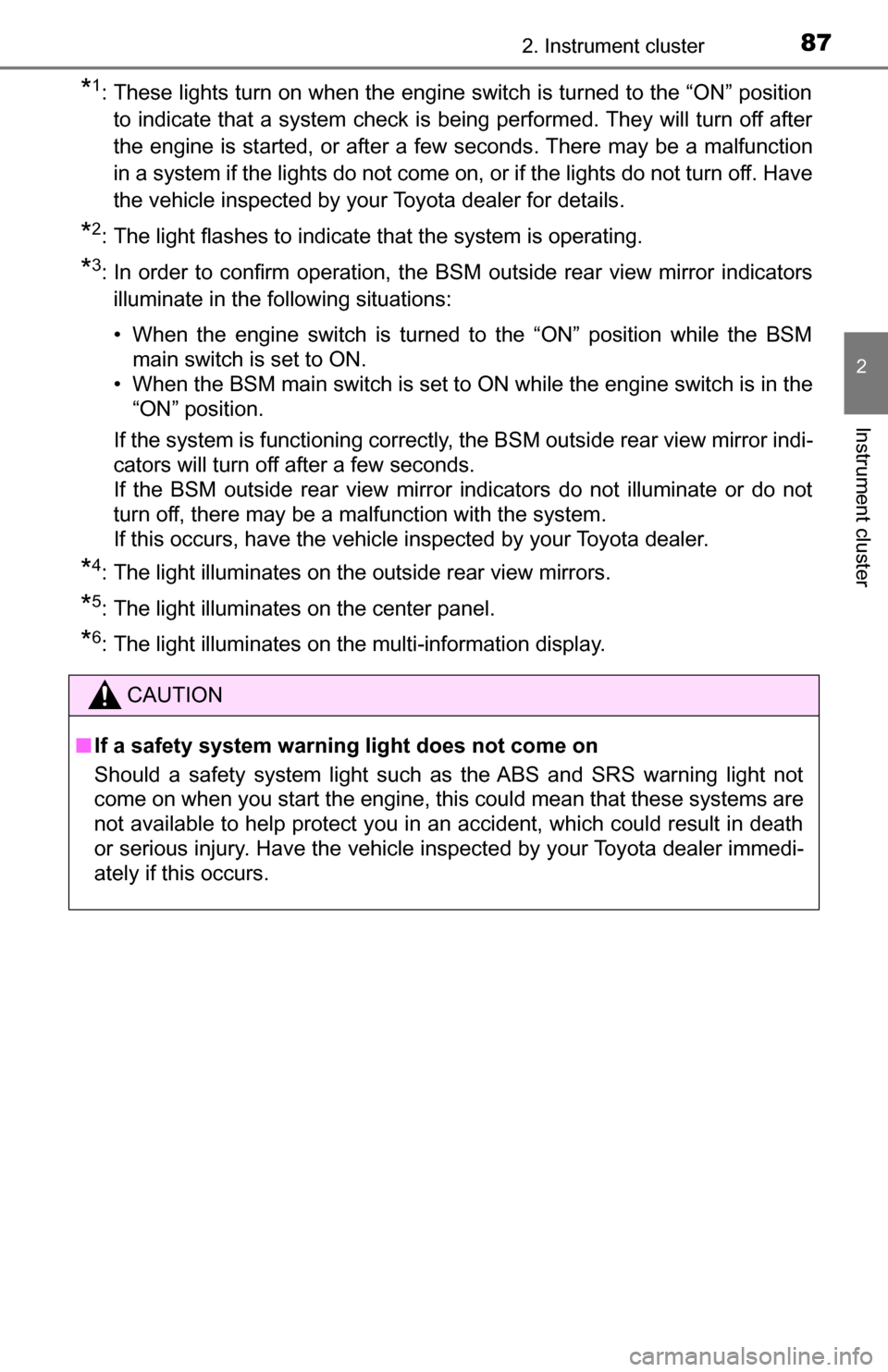 TOYOTA TUNDRA 2016 2.G Owners Manual 872. Instrument cluster
2
Instrument cluster
*1: These lights turn on when the engine switch is turned to the “ON” positionto indicate that a system check is being performed. They will turn off af