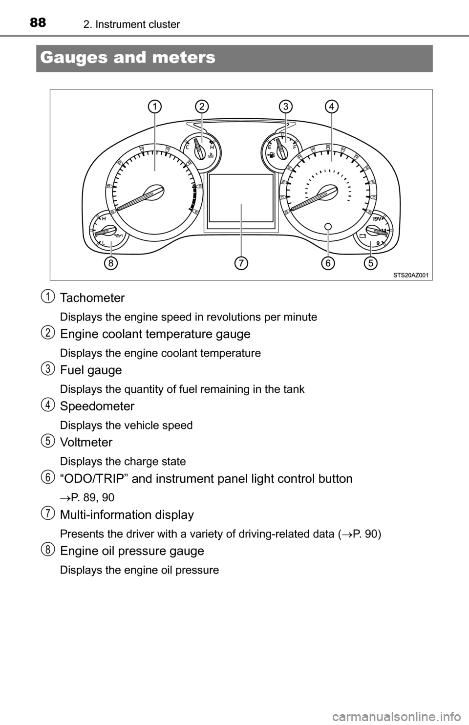 TOYOTA TUNDRA 2016 2.G Manual Online 882. Instrument cluster
Gauges and meters
Tachometer
Displays the engine speed in revolutions per minute
Engine coolant temperature gauge
Displays the engine coolant temperature
Fuel gauge
Displays th TOYOTA TUNDRA 2016 2.G Manual Online 882. Instrument cluster
Gauges and meters
Tachometer
Displays the engine speed in revolutions per minute
Engine coolant temperature gauge
Displays the engine coolant temperature
Fuel gauge
Displays th