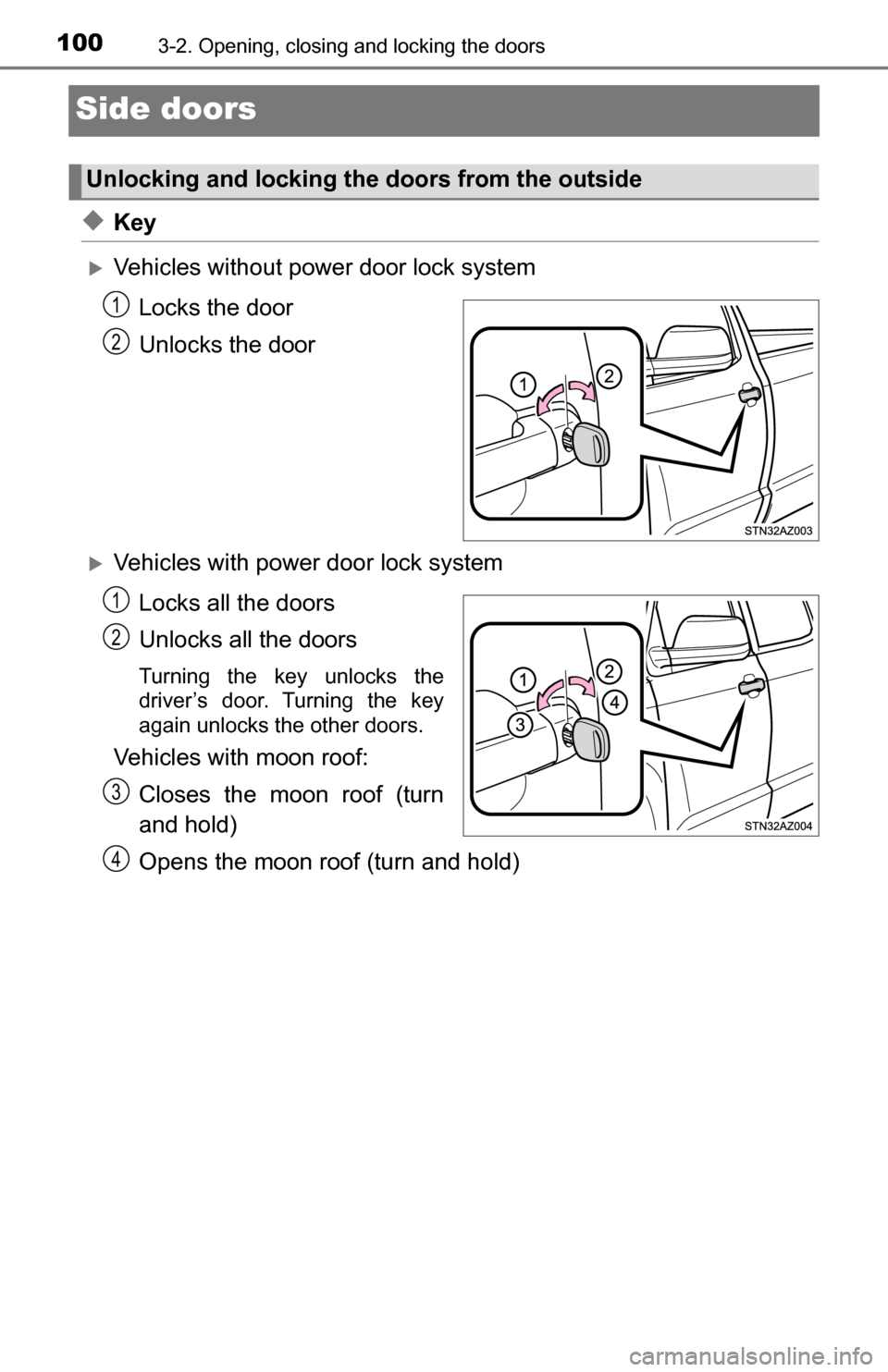 TOYOTA TUNDRA 2016 2.G Owners Manual 1003-2. Opening, closing and locking the doors
Side doors
◆Key
Vehicles without power door lock systemLocks the door
Unlocks the door
Vehicles with power door lock systemLocks all the doors
Un